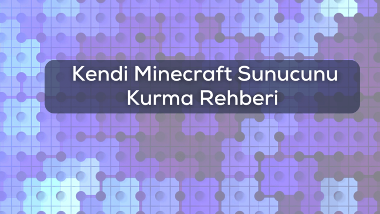  Kendi Minecraft Sunucunu Kurma Rehberi