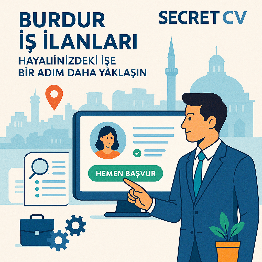 Secret CV ile Burdur’da Kariyerinize Yeni Bir Sayfa Açın
