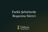 Farklı Şehirlerde Boşanma Davası Nasıl Açılır? İşte Merak Edilenler