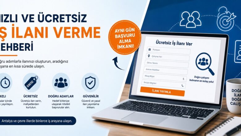  Hızlı ve Ücretsiz İş İlanı Verme Rehberi