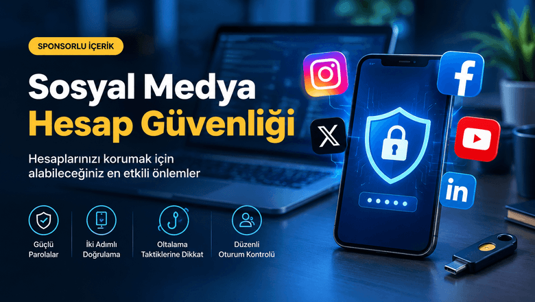 Sosyal medya hesap güvenliği: 2FA, oltalama ve üçüncü taraf erişimi