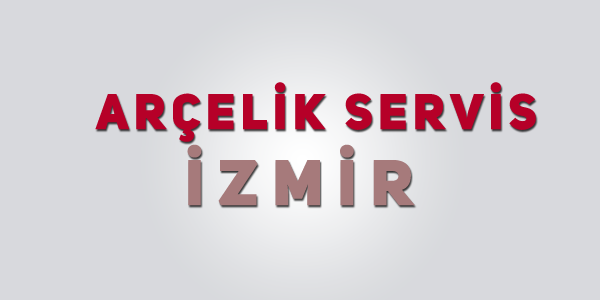 İzmir’de Güvenilir Arçelik Servisin Tek Adresi ; Arcelikservisizmir.org