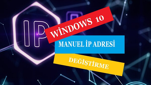 ip adresi nasıl değişir Windows 10