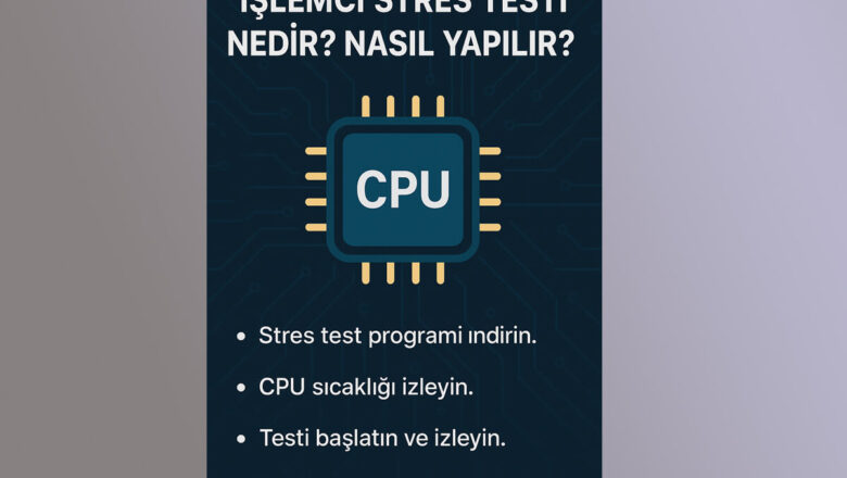  İşlemci Stres Testi Nedir? Nasıl Yapılır?